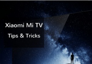 Top 9 Xiaomi Mi TV Tips and Tricks You Should Know 